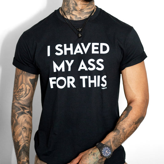 I Shaved My A** For This T-Shirt